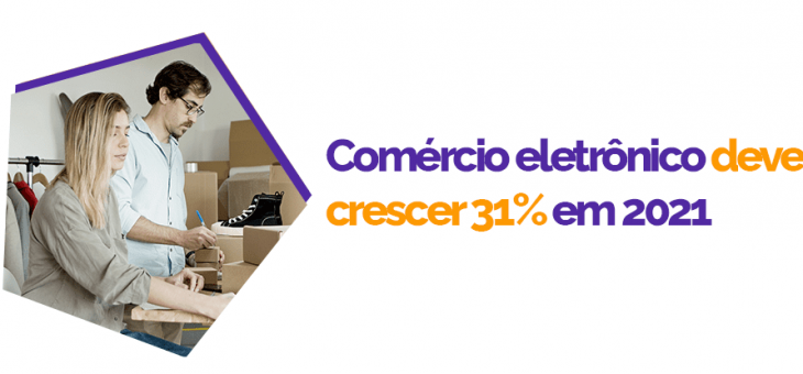 Comércio eletrônico brasileiro deve crescer 31% em 2021