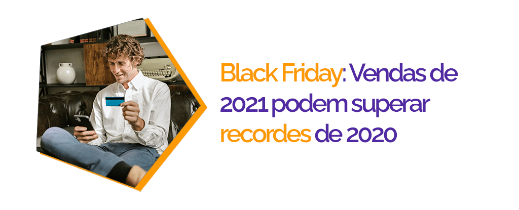 Black Friday: Vendas de 2021 podem superar recordes de 2020