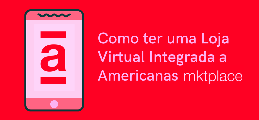 Como Integrar Minha Loja Virtual a Americanas Marketplace