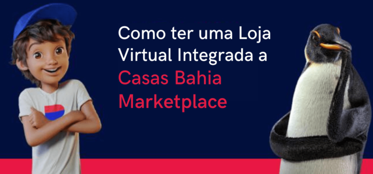 Como Integrar Minha Loja Virtual a Casas Bahia Marketplace